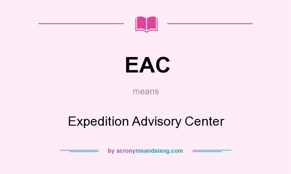 What does EAC mean? It stands for Expedition Advisory Center