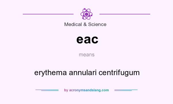 What does eac mean? It stands for erythema annulari centrifugum