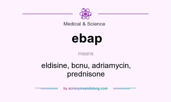 What does ebap mean? It stands for eldisine, bcnu, adriamycin, prednisone