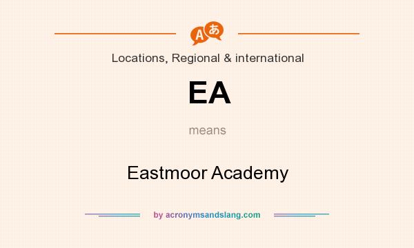 What does EA mean? It stands for Eastmoor Academy