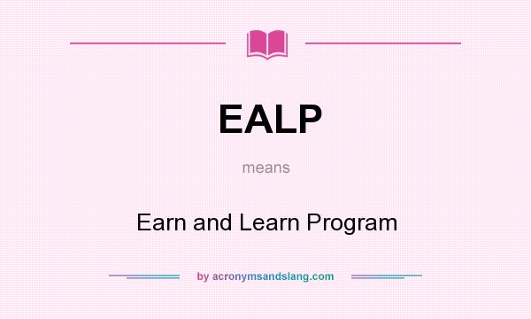 What does EALP mean? It stands for Earn and Learn Program