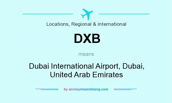 What does DXB mean? It stands for Dubai International Airport, Dubai, United Arab Emirates