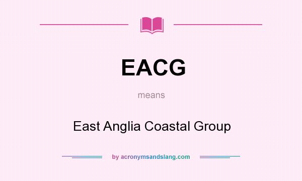 What does EACG mean? It stands for East Anglia Coastal Group