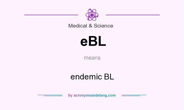What does eBL mean? It stands for endemic BL