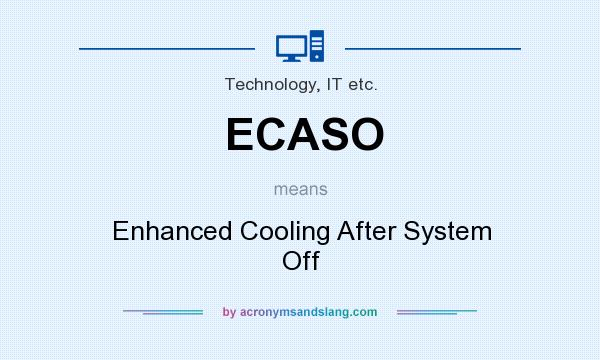 What does ECASO mean? It stands for Enhanced Cooling After System Off
