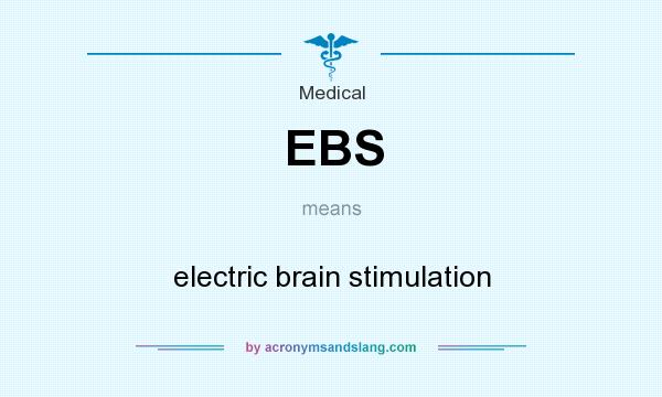 What does EBS mean? It stands for electric brain stimulation