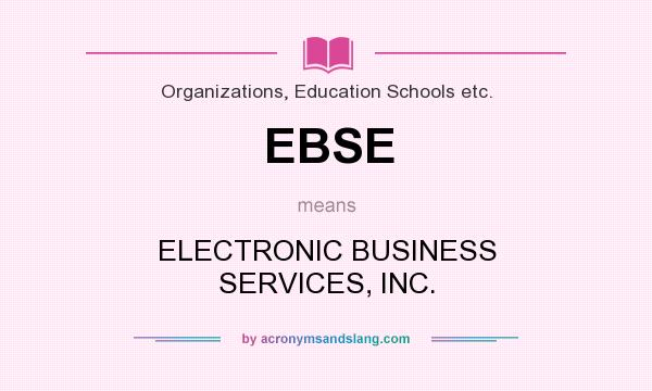 What does EBSE mean? It stands for ELECTRONIC BUSINESS SERVICES, INC.