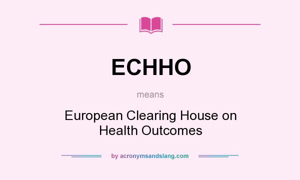What does ECHHO mean? It stands for European Clearing House on Health Outcomes