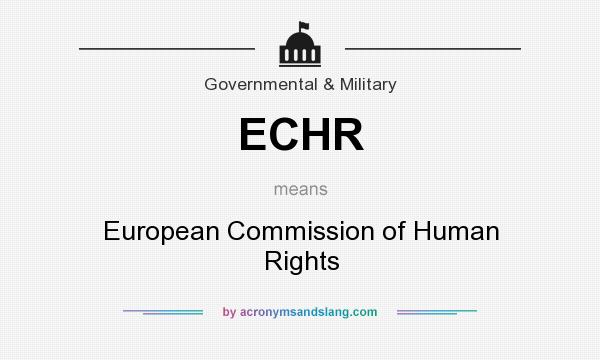 What does ECHR mean? It stands for European Commission of Human Rights