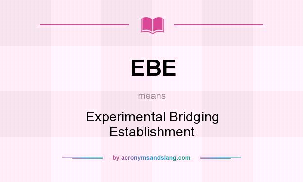 What does EBE mean? It stands for Experimental Bridging Establishment
