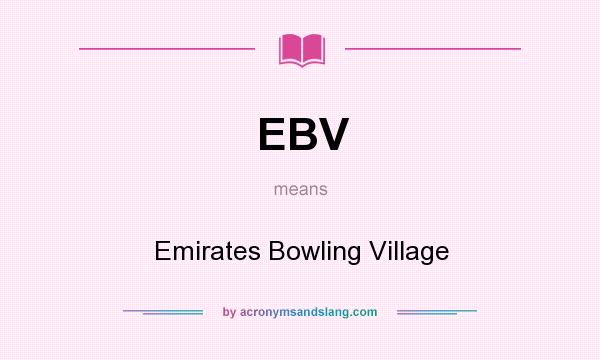 What does EBV mean? It stands for Emirates Bowling Village
