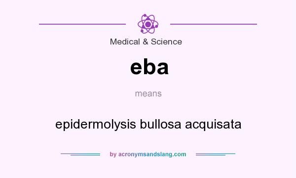What does eba mean? It stands for epidermolysis bullosa acquisata