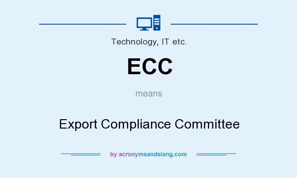 What does ECC mean? It stands for Export Compliance Committee