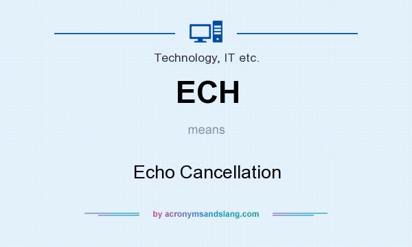 What does ECH mean? It stands for Echo Cancellation