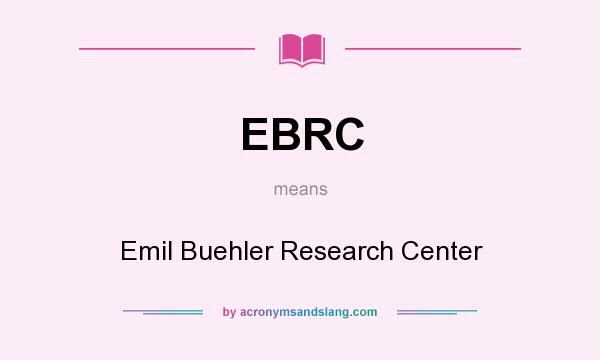 What does EBRC mean? It stands for Emil Buehler Research Center