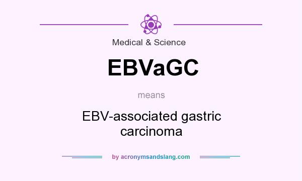 What does EBVaGC mean? It stands for EBV-associated gastric carcinoma