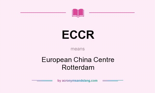 What does ECCR mean? It stands for European China Centre Rotterdam