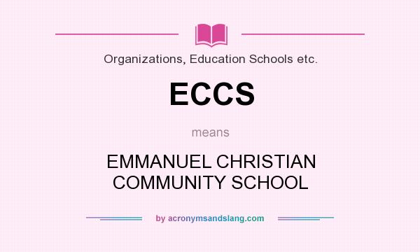 What does ECCS mean? It stands for EMMANUEL CHRISTIAN COMMUNITY SCHOOL