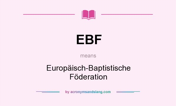 What does EBF mean? It stands for Europäisch-Baptistische Föderation