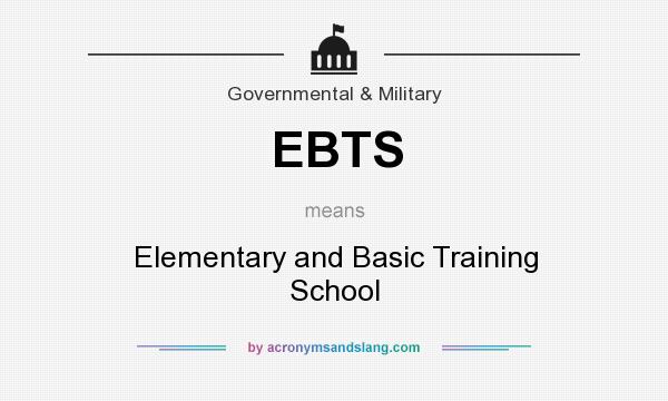 What does EBTS mean? It stands for Elementary and Basic Training School