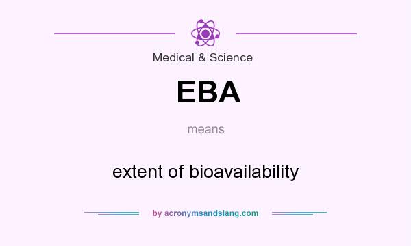 What does EBA mean? It stands for extent of bioavailability