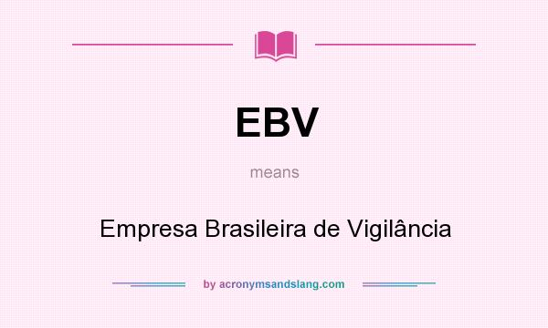 What does EBV mean? It stands for Empresa Brasileira de Vigilância