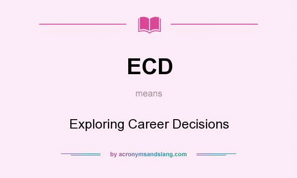 What does ECD mean? It stands for Exploring Career Decisions