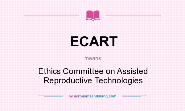 What does ECART mean? It stands for Ethics Committee on Assisted Reproductive Technologies