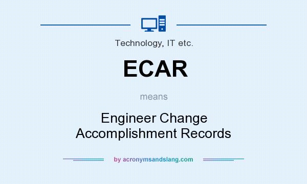 What does ECAR mean? It stands for Engineer Change Accomplishment Records