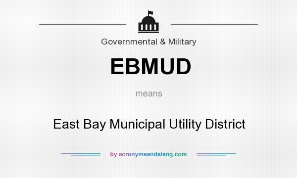 What does EBMUD mean? It stands for East Bay Municipal Utility District