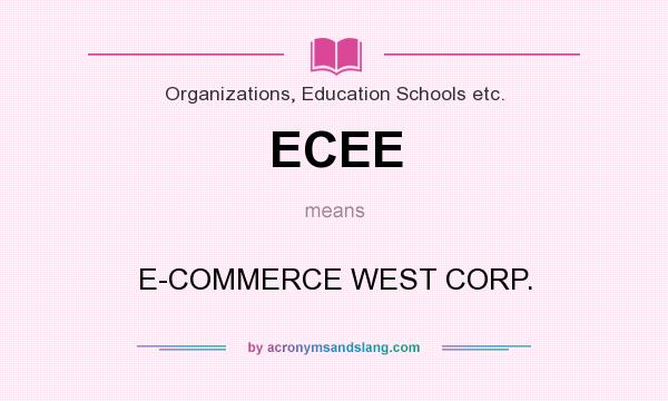 What does ECEE mean? It stands for E-COMMERCE WEST CORP.