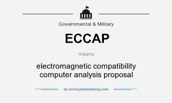 What does ECCAP mean? It stands for electromagnetic compatibility computer analysis proposal