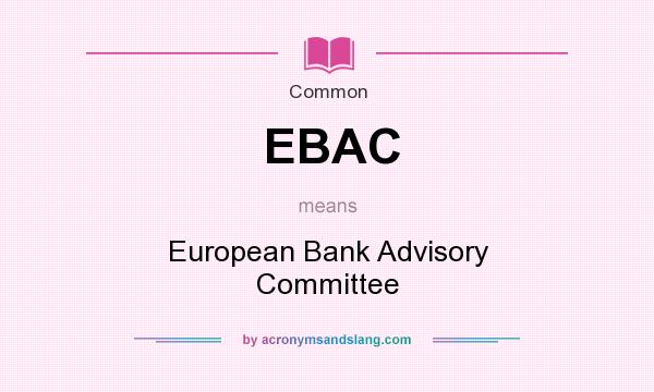 What does EBAC mean? It stands for European Bank Advisory Committee