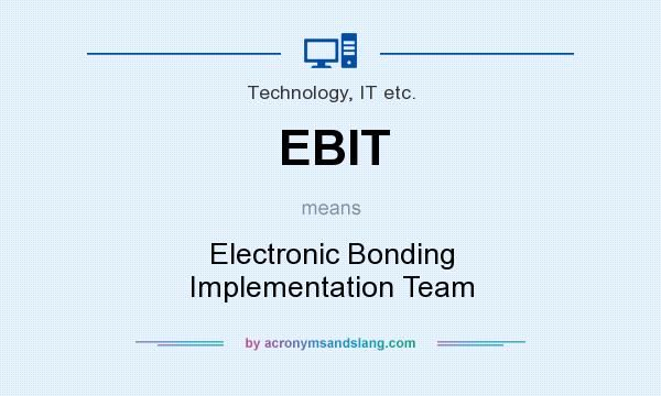 What does EBIT mean? It stands for Electronic Bonding Implementation Team