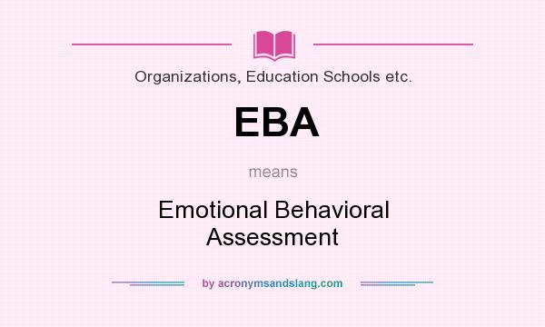 What does EBA mean? It stands for Emotional Behavioral Assessment