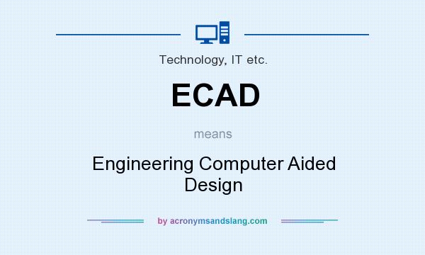 What does ECAD mean? It stands for Engineering Computer Aided Design
