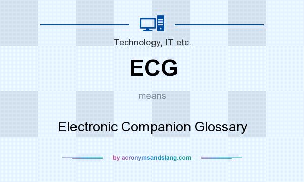 What does ECG mean? It stands for Electronic Companion Glossary