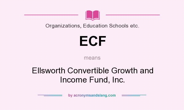 What does ECF mean? It stands for Ellsworth Convertible Growth and Income Fund, Inc.