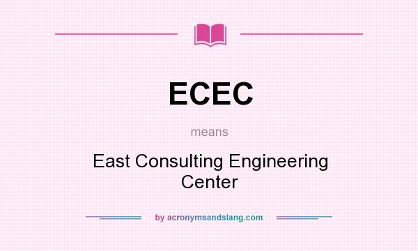What does ECEC mean? It stands for East Consulting Engineering Center