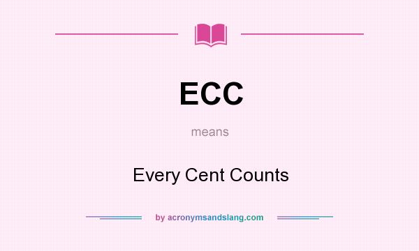 What does ECC mean? It stands for Every Cent Counts