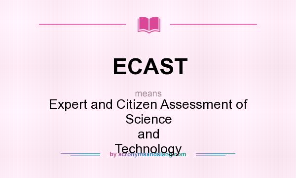 What does ECAST mean? It stands for Expert and Citizen Assessment of Science and Technology