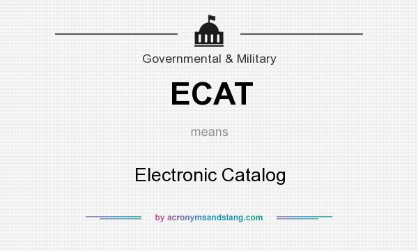 What does ECAT mean? It stands for Electronic Catalog