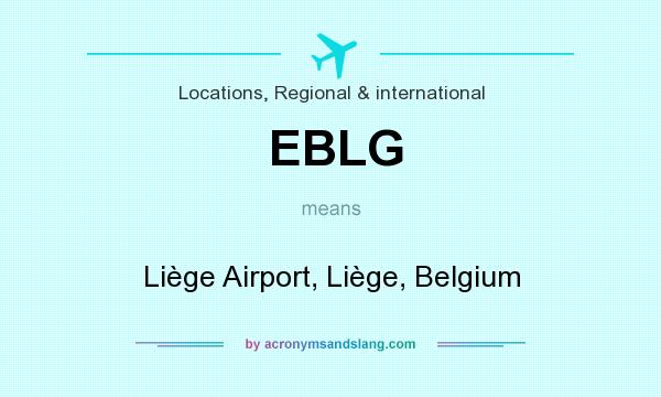 What does EBLG mean? It stands for Liège Airport, Liège, Belgium