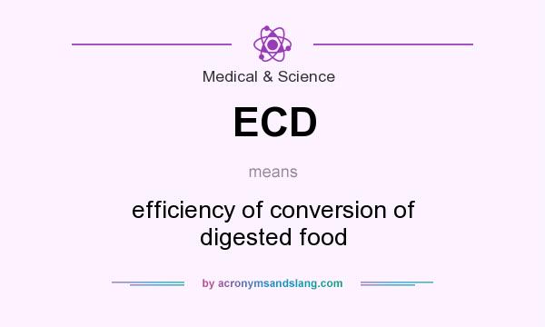 What does ECD mean? It stands for efficiency of conversion of digested food