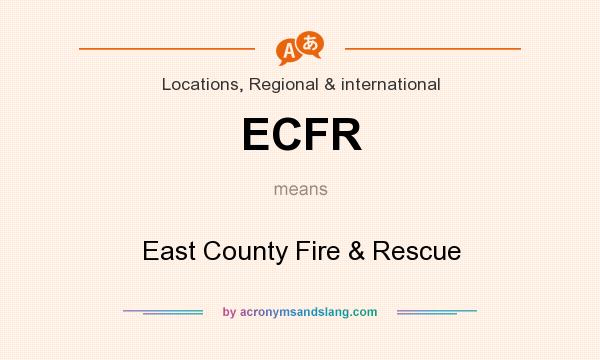 What does ECFR mean? It stands for East County Fire & Rescue