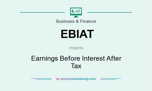 What does EBIAT mean? It stands for Earnings Before Interest After Tax