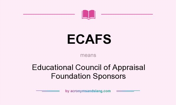 What does ECAFS mean? It stands for Educational Council of Appraisal Foundation Sponsors