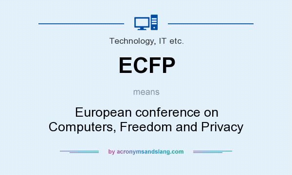 What does ECFP mean? It stands for European conference on Computers, Freedom and Privacy