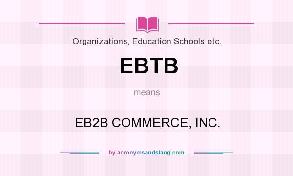 What does EBTB mean? It stands for EB2B COMMERCE, INC.