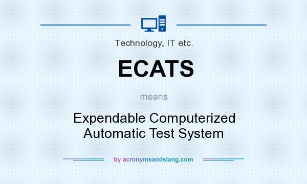 What does ECATS mean? It stands for Expendable Computerized Automatic Test System